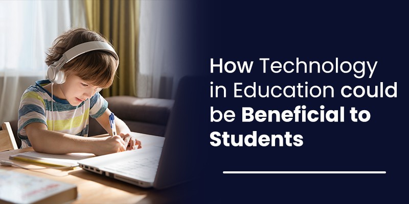 How technology in education could be beneficial to students