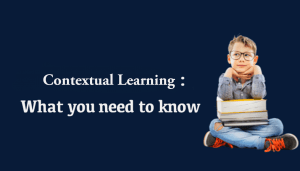 Contextual Learning what you need to know