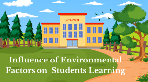 Influence of Environmental Factors on Students Learning