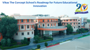 Vikas The Concept School's Roadmap for Future Educational Innovation