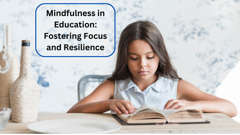 Mindfulness in Education Fostering Focus and Resilience