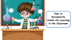 How to Incorporate Hands On Learning in the Classroom