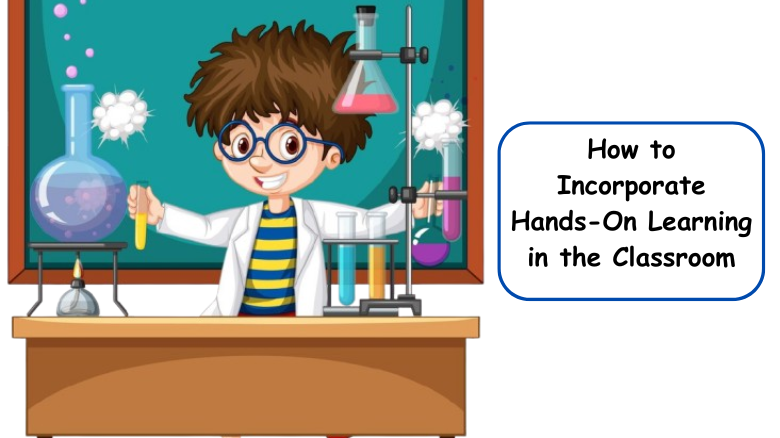 How to Incorporate Hands On Learning in the Classroom